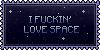 I Fuckin' Love Space Stamp by danighost